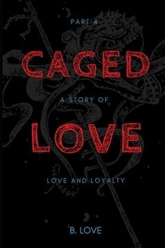 portada Caged Love 4: A Story of Love and Loyalty (en Inglés)