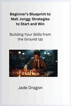 portada Beginner's Blueprint to Mah Jongg: Building Your Skills from the Ground Up (en Inglés)