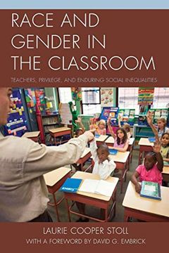 portada Race and Gender in the Classroom: Teachers, Privilege, and Enduring Social Inequalities (en Inglés)