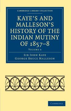 portada Kaye's and Malleson's History of the Indian Mutiny of 1857–8 6 Volume Set: Kaye's and Malleson's History of the Indian Mutiny of 1857-8 - Volume 6. Collection - Naval and Military History) (en Inglés)