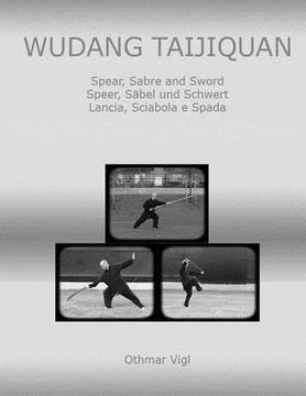 portada Wudang Taijiquan: Spear, Sabre and Sword Speer, Säbel und Schwert Lancia, Sciabola e Spada: Volume 3 (Tai chi Chuan) (en Inglés)