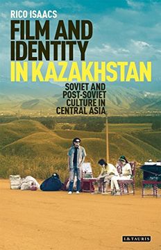 portada Film and Identity in Kazakhstan: Soviet and Post-Soviet Culture in Central Asia (International Library of Central Asian Studies) (en Inglés)