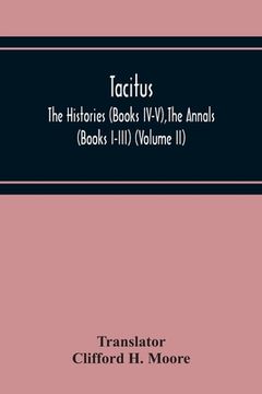 portada Tacitus; The Histories (Books Iv-V), The Annals (Books I-Iii) (Volume Ii) (en Inglés)