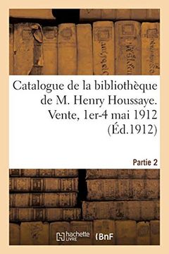 portada Catalogue de la Bibliothèque de m. Henry Houssaye, Membre de L'académie Française (Littérature) (en Francés)