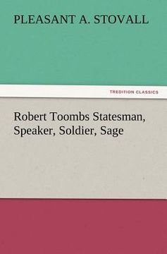 portada robert toombs statesman, speaker, soldier, sage (en Inglés)