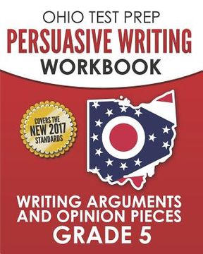 portada OHIO TEST PREP Persuasive Writing Workbook Grade 5: Writing Arguments and Opinion Pieces (en Inglés)