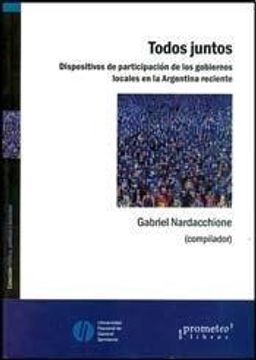 portada Todos Juntos. Dispositivos de Participación de los Gobiernos Locales en la Argentina Reciente. (in Spanish)