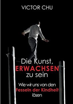 portada Die Kunst, Erwachsen zu Sein: Wie wir uns von den Fesseln der Kindheit Lösen (in German)