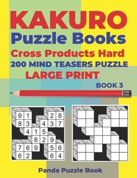 portada Kakuro Puzzle Book Hard Cross Product - 200 Mind Teasers Puzzle - Large Print - Book 3: Logic Games For Adults - Brain Games Books For Adults - Mind T (en Inglés)