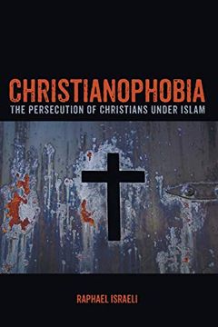 portada Christianophobia: The Persecution of Christians Under Islam (in English)