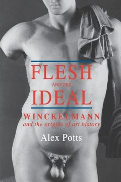 portada Flesh and the Ideal: Winckelmann and the Origins of art History (en Inglés)