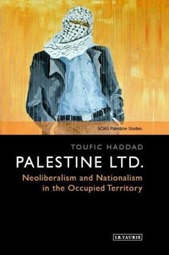portada Palestine Ltd.: Neoliberalism and Nationalism in the Occupied Territory (SOAS Series on Palestine Studies)