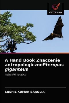 portada A Hand Book Znaczenie antropologicznePteropus giganteus (en Polaco)