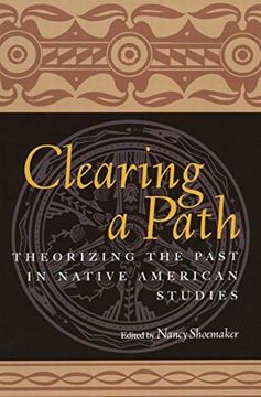 portada Clearing a Path: Theorizing the Past in Native American Studies