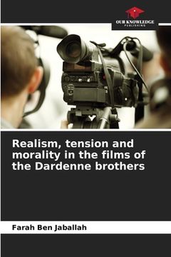 portada Realism, tension and morality in the films of the Dardenne brothers (en Inglés)