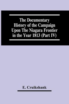 portada The Documentary History Of The Campaign Upon The Niagara Frontier In The Year 1813 (Part Iv)