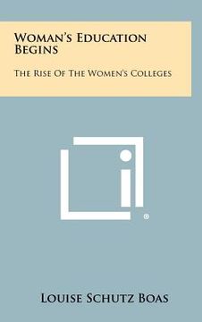 portada woman's education begins: the rise of the women's colleges (en Inglés)