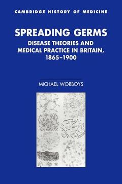 portada Spreading Germs: Disease Theories and Medical Practice in Britain, 1865-1900 (Cambridge Studies in the History of Medicine) (en Inglés)