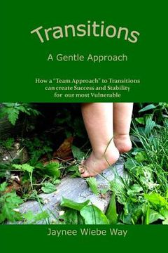 portada Transitions: A Gentle Approach: How a "Team Approach" to Transitions can Create Success and Stability for our most vulnerable (en Inglés)