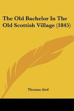 the old bachelor in the old scottish village (1845) (en Inglés)