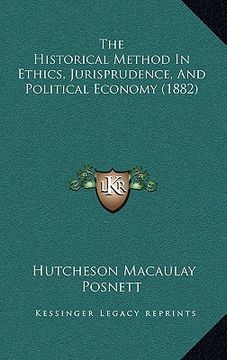 portada the historical method in ethics, jurisprudence, and political economy (1882) (en Inglés)