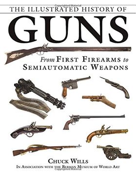 portada The Illustrated History of Guns: From First Firearms to Semiautomatic Weapons