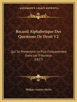 portada Recueil Alphabetique Des Questions De Droit V2: Qui Se Presentent Le Plus Frequemment Dans Les Tribunaux (1827) (in French)