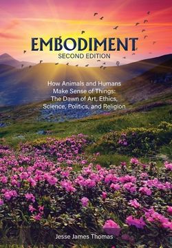 portada Embodiment: How Animals and Humans Make Sense of Things: The Dawn of Art, Ethics, Science, Politics, and Religion (en Inglés)