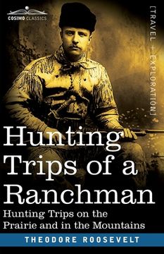 portada Hunting Trips of a Ranchman: Hunting Trips On The Prairie And In The Mountains (in English)