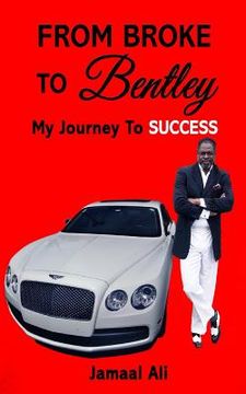 portada From Broke To Bentley: My Journey To Success (en Inglés)