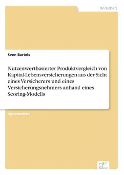 portada Nutzenwertbasierter Produktvergleich von Kapital-Lebensversicherungen aus der Sicht Eines Versicherers und Eines Versicherungsnehmers Anhand Eines Scoring-Modells (en Alemán)