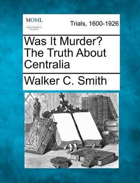 portada was it murder? the truth about centralia (en Inglés)