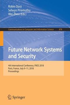 portada Future Network Systems and Security: 4th International Conference, Fnss 2018, Paris, France, July 9-11, 2018, Proceedings (en Inglés)