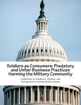 portada Soldiers as Consumers: Predatory and Unfair Business Practices Harming the Military Community (en Inglés)