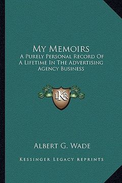 portada my memoirs: a purely personal record of a lifetime in the advertising agency business (in English)