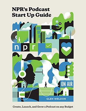 portada Npr#S Podcast Startup Guide: Create, Launch, and Grow a Podcast on any Budget (en Inglés)