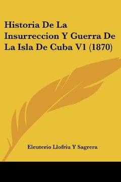 portada Historia de la Insurreccion y Guerra de la Isla de Cuba v1 (1870)