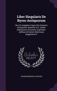 portada Liber Singularis De Bysso Antiquorum: Quo, Ex Aegyptia Lingua, Res Vestiaria Antiquorum, Imprimis in S. Codice Hebraeorum Occurrens, Explicatur: Addit (in English)