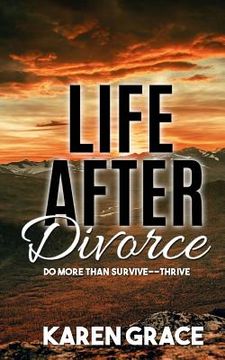 portada Life After Divorce: Do More Than Survive--Thrive! (en Inglés)