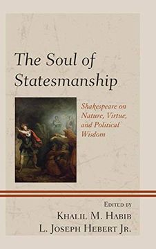 portada The Soul of Statesmanship: Shakespeare on Nature, Virtue, and Political Wisdom (Politics, Literature, & Film) (en Inglés)