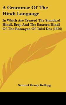 portada a grammar of the hindi language: in which are treated the standard hindi, braj, and the eastern hindi of the ramayan of tulsi das (1876)