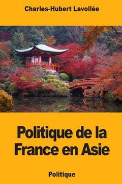 portada Politique de la France en Asie (en Francés)
