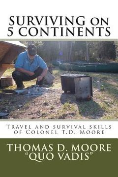 portada Surviving on 5 Continents: Travel and survival skills of Colonel T.D. Moore (en Inglés)