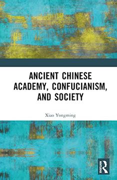 portada Ancient Chinese Academy, Confucianism, and Society (en Inglés)