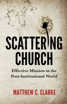 portada Scattering Church: Effective Mission in the Post-Institutional World (en Inglés)