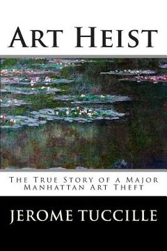 portada Art Heist: The True Story of a Major Manhattan Art Theft (en Inglés)