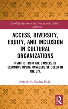 portada Access, Diversity, Equity and Inclusion in Cultural Organizations: Insights From the Careers of Executive Opera Managers of Color in the us (Routledge Research in the Creative and Cultural Industries) (en Inglés)