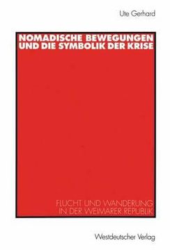 portada Nomadische Bewegungen Und Die Symbolik Der Krise: Flucht Und Wanderung in Der Weimarer Republik (en Alemán)