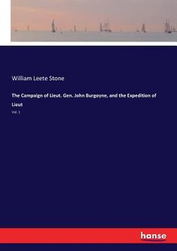 portada The Campaign of Lieut. Gen. John Burgoyne, and the Expedition of Lieut: Vol. 1 (in English)