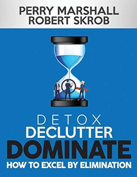 portada Detox, Declutter, Dominate: How to Excel by Elimination (en Inglés)